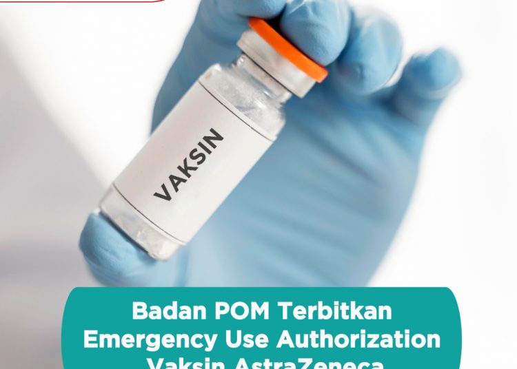 BPOM TERBITKAN IZIN PENGGUNAAN VAKSIN ASTRAZENECA